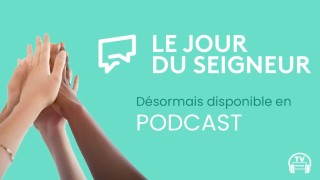 Ecoutez Le Jour du Seigneur en podcast
