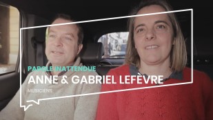 Parole inattendue : Anne et Gabriel Lefèvre