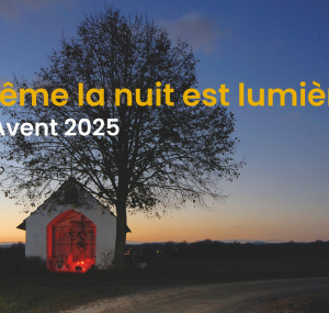 L'Avent 2025 : Même la nuit est lumière