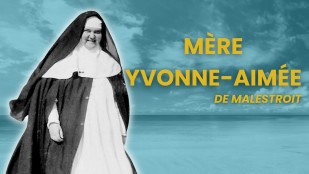 Documentaire : Mère Yvonne-Aimée de Malestroit, au-delà de toutes limites