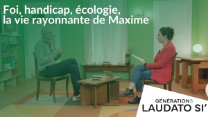 Foi, handicap, écologie, la vie rayonnante de Maxime